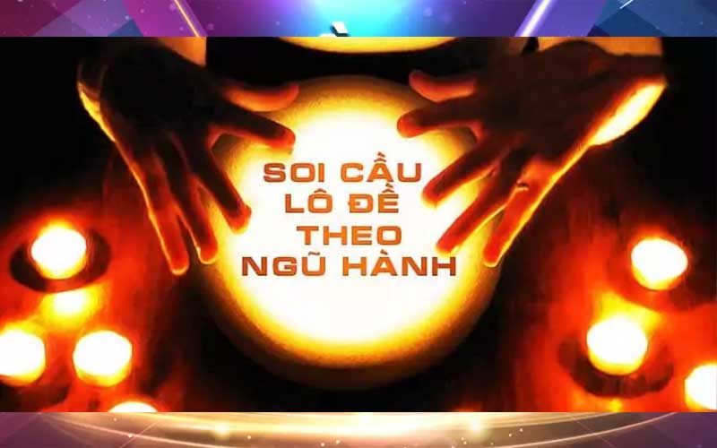 Cách Thực Hiện Soi Cầu Ngũ Hành Hiệu Quả