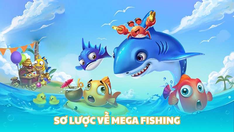 Sơ lược về Mega Fishing