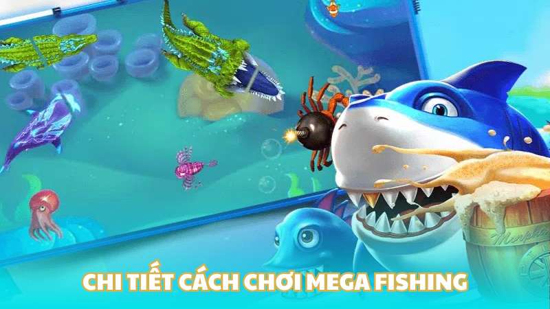 Chi tiết cách chơi Mega Fishing