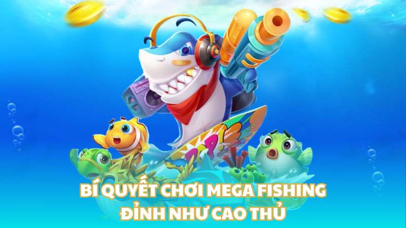 Bí quyết chơi Mega Fishing đỉnh như cao thủ