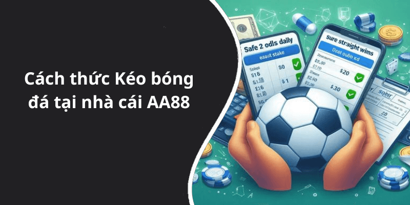 Cách thức Kéo bóng đá tại nhà cái AA88